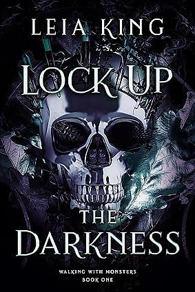 LOCK UP THE DARKNESS: A Dark College Reverse Harem Romance (WALKING WITH MONSTERS Book 1) by Leia King