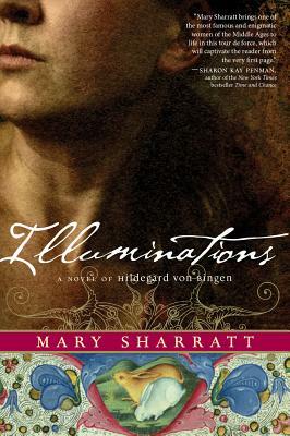 Illuminations: A Novel of Hildegard Von Bingen by Mary Sharratt