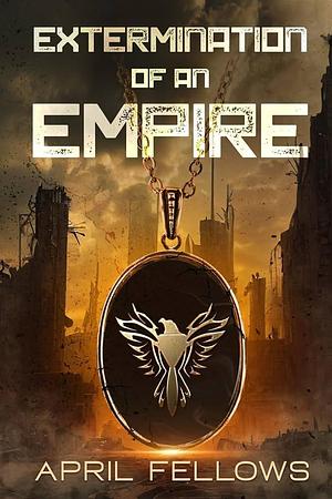Extermination of an Empire by April Fellows