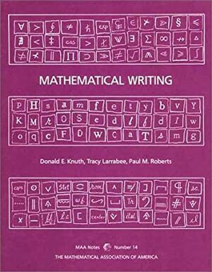 Mathematical Writing by Tracy Larrabee, Donald Ervin Knuth, Paul M. Roberts