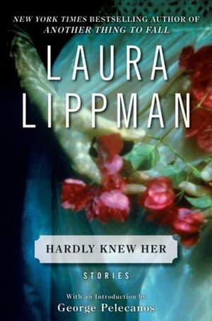 Hardly Knew Her by George Pelecanos, Laura Lippman