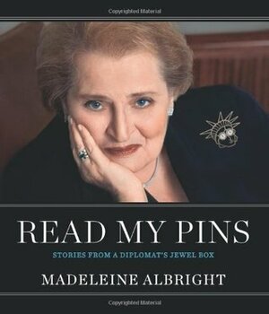 Read My Pins: Stories from a Diplomat's Jewel Box by Madeleine K. Albright