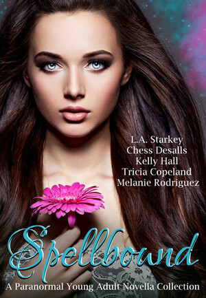 Spellbound by Tricia Copeland, Kelly Hall, Melanie Rodriguez, Chess Desalls, L.A. Starkey