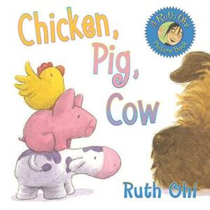 Chicken, Pig, Cow by Ruth Ohi