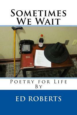 Sometimes We Wait by Ed Roberts