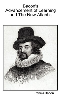 Bacon's Advancement Of Learning And The New Atlantis by Sir Francis Bacon