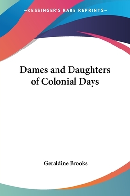 Dames and Daughters of Colonial Days by Geraldine Brooks