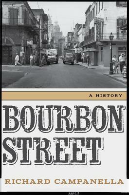 Bourbon Street: A History by Richard Campanella