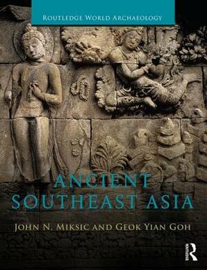 Ancient Southeast Asia by John Norman Miksic, Goh Geok Yian