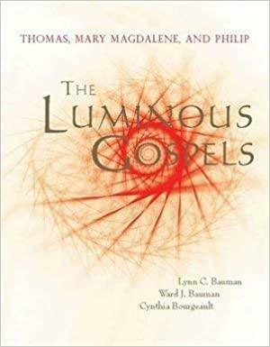 The Luminous Gospels by Ward J. Bauman, Lynn C. Bauman, Cynthia Bougeault