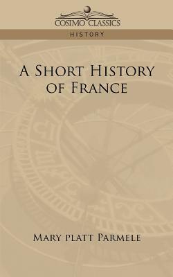 A Short History of France by Mary Platt Parmele
