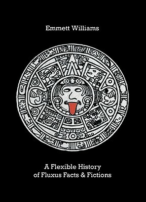 A Flexible History of Fluxus Facts & Fictions by Emmett Williams