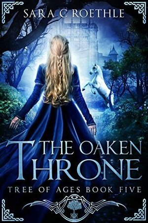 The Oaken Throne by Sara C. Roethle