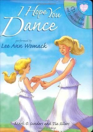 I Hope You Dance by Tia Sillers, Mark D. Sanders, Mark D. Sanders