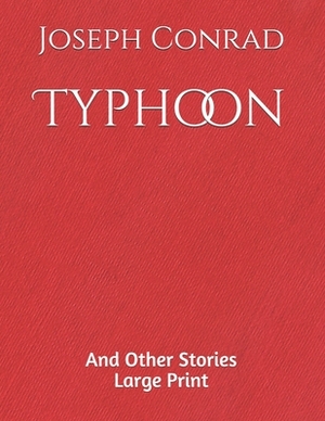 Typhoon And Other Stories: Large print by Joseph Conrad