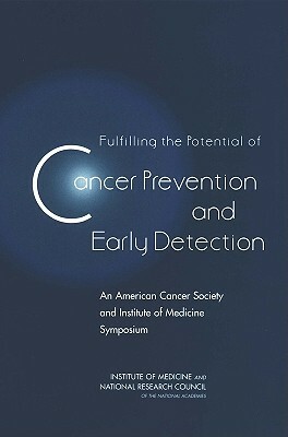 Fulfilling the Potential of Cancer Prevention and Early Detection: An American Cancer Society and Institute of Medicine Symposium by Institute of Medicine, National Cancer Policy Board, National Research Council