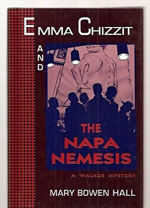 Emma Chizzit and the Napa Nemesis by Mary Bowen Hall