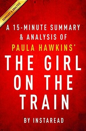 The Girl on the Train by Paula Hawkins- A 15-minute Summary & Analysis by Instaread Summaries