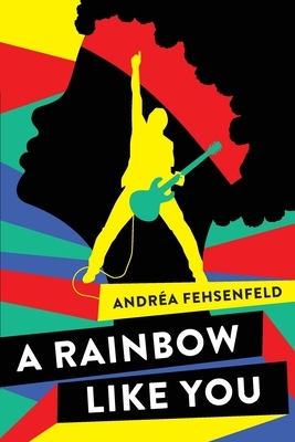 A Rainbow Like You by Andréa Fehsenfeld