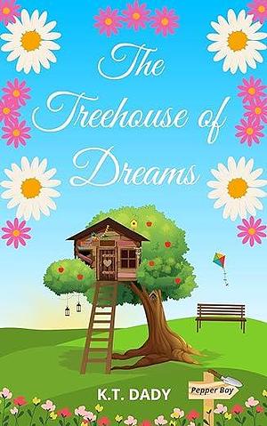 The Treehouse of Dreams by K.T. Dady, K.T. Dady