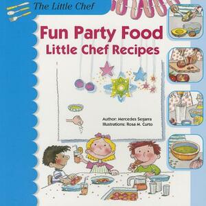 Fun Party Food: Little Chef Recipes by Mercedes Segarra