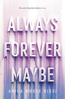 Always Forever Maybe by Anica Mrose Rissi