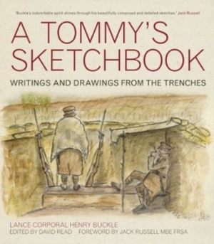 A Tommy's Sketchbook: Writings and Drawings from the Trenches by Henry Buckle, David Read, The Duke of Gloucester