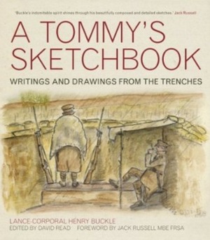 A Tommy's Sketchbook: Writings and Drawings from the Trenches by David Read, Henry Buckle, The Duke of Gloucester