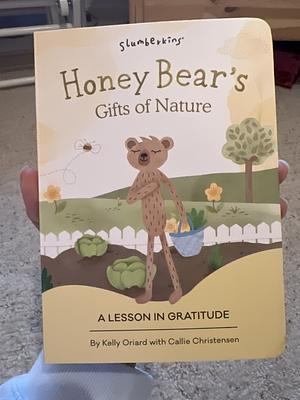 Honey Bear's Gifts of Nature: A Lesson in Gratitude by Kelly Oriard, Callie Christensen