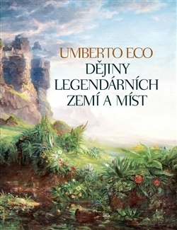 Dějiny legendárních zemí a míst by Umberto Eco, Jindřich Vacek, Pavel Štichauer, Helena Lergetporer