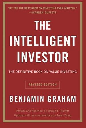 The Intelligent Investor: The Definitive Book On Value Investing. A Book Of Practical Counsel by Benjamin Graham, Benjamin Graham, Jason Zweig