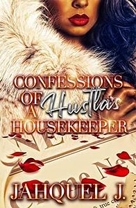 Confessions Of A Hustla's Housekeeper by Jahquel J.