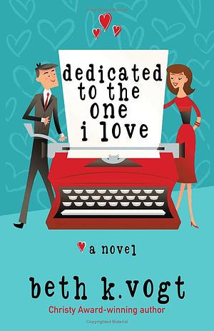 Dedicated to the One I Love by Beth K. Vogt