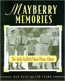 Mayberry Memories: The Andy Griffith Show Photo Album by Ken Beck