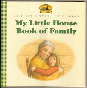 My Little House Book of Family by Laura Ingalls Wilder