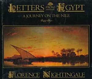 Letters from Egypt: A Journey on the Nile, 1849-1850 by Florence Nightingale, Anthony Sattin