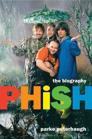 Phish: The Biography by Parke Puterbaugh