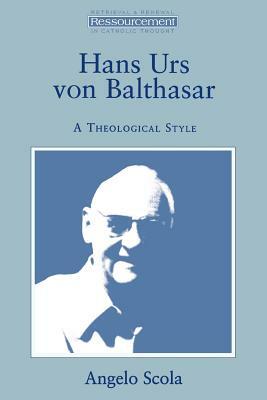 Hans Urs Von Balthasar: A Theological Style by Angelo Scola