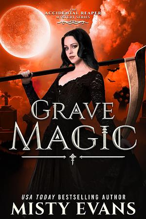 Grave Magic, The Accidental Reaper Paranormal Urban Fantasy Series, Book 5 by Misty Evans, Misty Evans