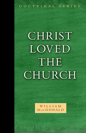 Christ Loved the Church by William MacDonald