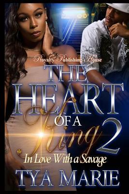 The Heart of a King 2: In Love With A Savage by Tya Marie