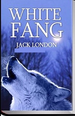 White Fang Illustrated by Jack London