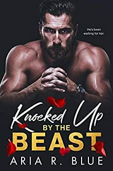 Knocked Up by the Beast by Aria R. Blue