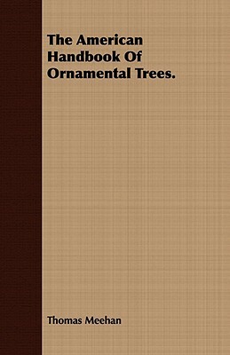 The American Handbook of Ornamental Trees. by Thomas Meehan