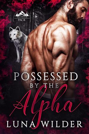Possessed by The Alpha by Luna Wilder