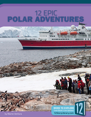 12 Epic Polar Adventures by Marne Ventura