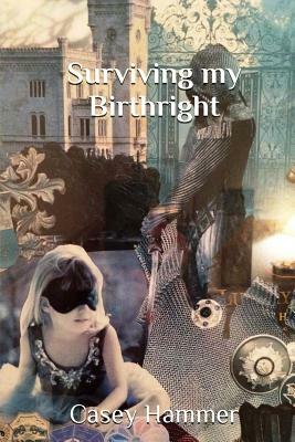 Surviving My Birthright by Casey Hammer