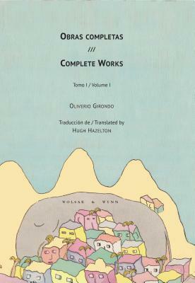 Obras Completas / Complete Works by Oliverio Girondo