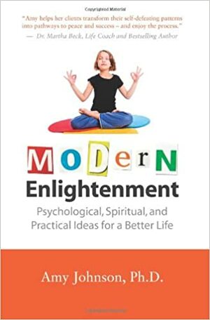 Modern Enlightenment: Psychological, Spiritual, and Practical Ideas for a Better Life by Amy Johnson