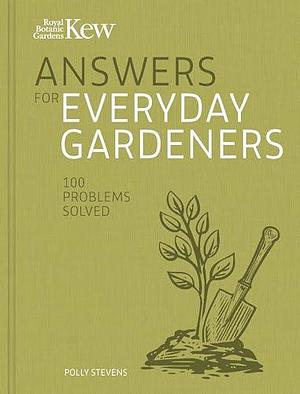 Kew Answers for Everyday Gardeners: 100 Questions Answered by Kew Royal Botanic Gardens, Kew Royal Botanic Gardens